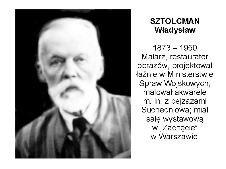 SZTOLCMAN Władysław 1873 – 1950 Malarz, restaurator obrazów, projektował łaźnie w Ministerstwie Spraw Wojskowych;