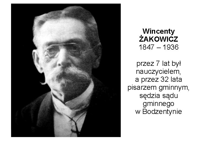 Wincenty ŻAKOWICZ 1847 – 1936 przez 7 lat był nauczycielem, a przez 32 lata