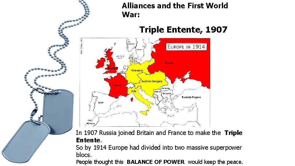 Alliances and the First World War: Triple Entente, 1907 In 1907 Russia joined Britain