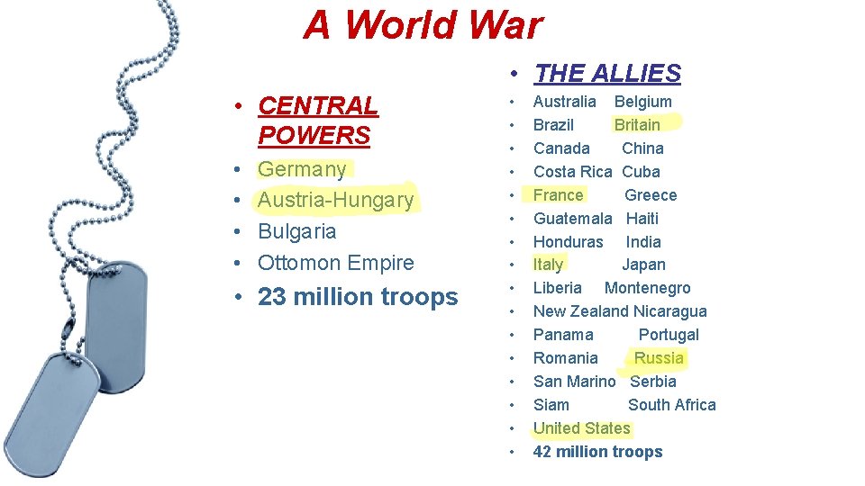 A World War • THE ALLIES • CENTRAL POWERS • • Germany Austria-Hungary Bulgaria