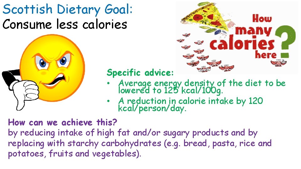 Scottish Dietary Goal: Consume less calories Specific advice: • Average energy density of the