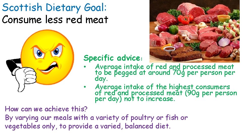 Scottish Dietary Goal: Consume less red meat Specific advice: • • Average intake of