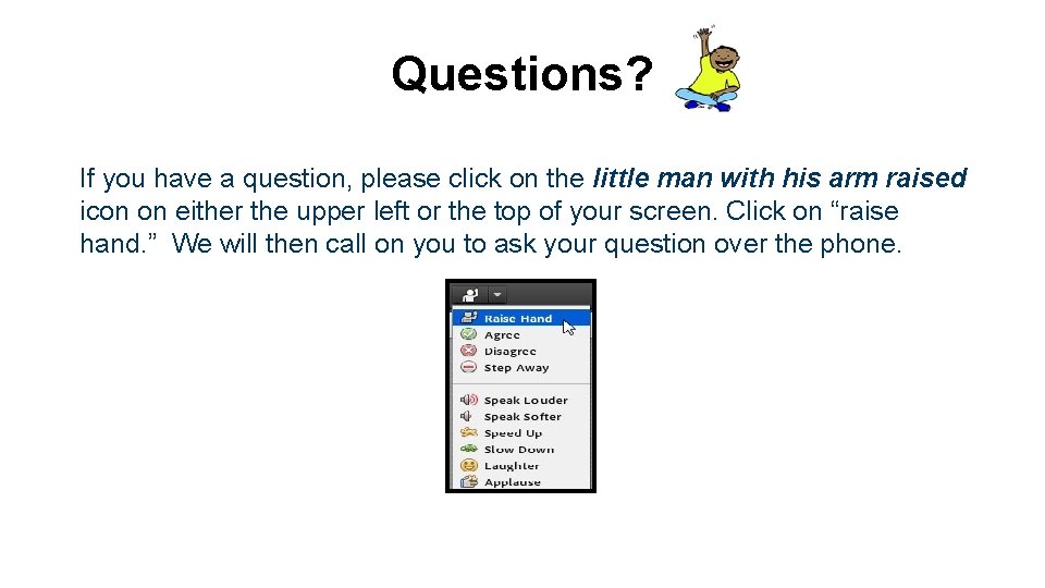 Questions? If you have a question, please click on the little man with his