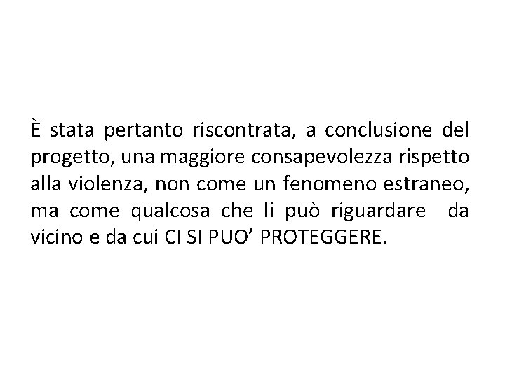 È stata pertanto riscontrata, a conclusione del progetto, una maggiore consapevolezza rispetto alla violenza,