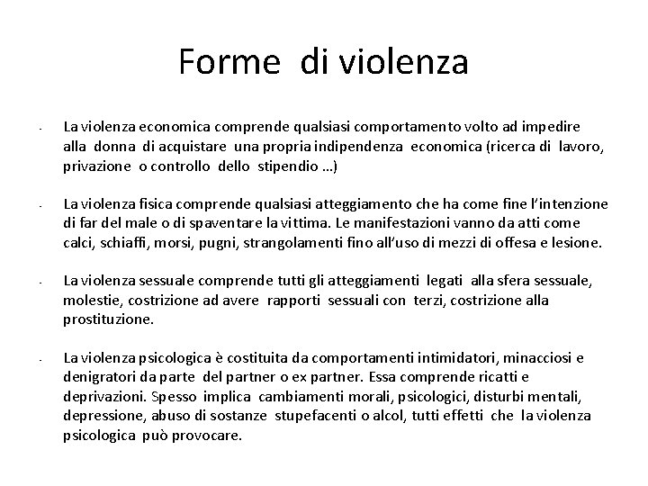 Forme di violenza • • La violenza economica comprende qualsiasi comportamento volto ad impedire