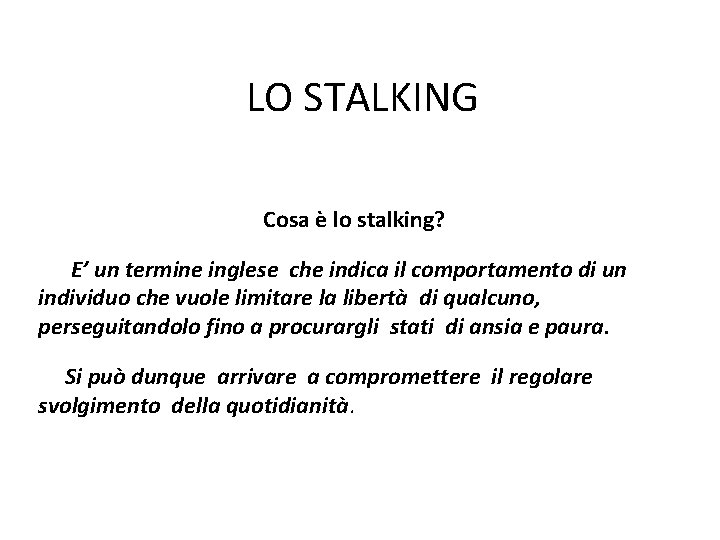LO STALKING Cosa è lo stalking? E’ un termine inglese che indica il comportamento