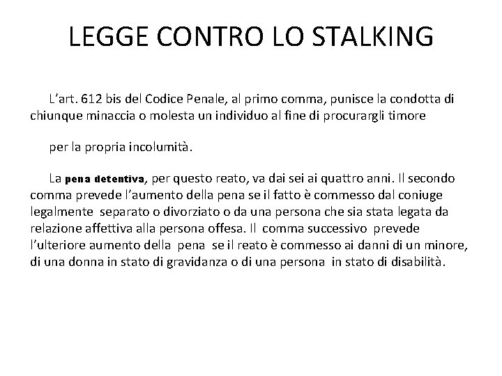 LEGGE CONTRO LO STALKING L’art. 612 bis del Codice Penale, al primo comma, punisce