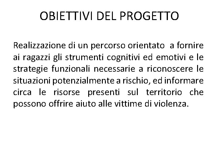 OBIETTIVI DEL PROGETTO Realizzazione di un percorso orientato a fornire ai ragazzi gli strumenti