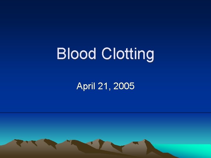 Blood Clotting April 21, 2005 
