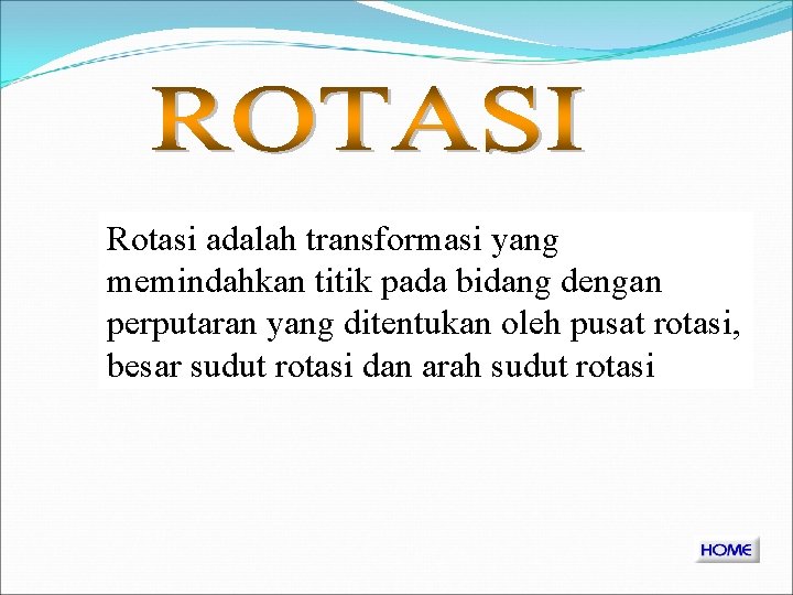 Rotasi adalah transformasi yang memindahkan titik pada bidang dengan perputaran yang ditentukan oleh pusat