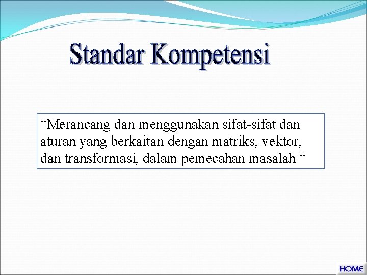 “Merancang dan menggunakan sifat-sifat dan aturan yang berkaitan dengan matriks, vektor, dan transformasi, dalam