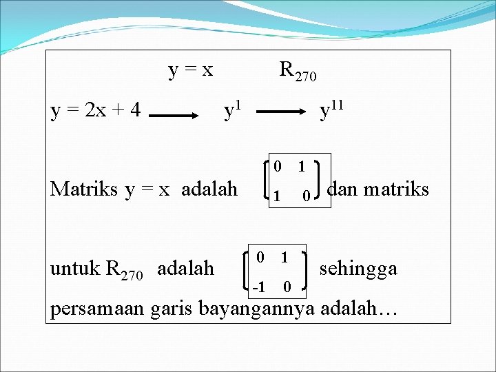 y=x y = 2 x + 4 R 270 y 11 Matriks y =