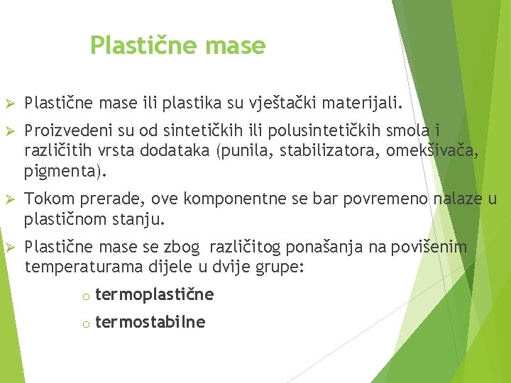 Plastične mase Ø Plastične mase ili plastika su vještački materijali. Ø Proizvedeni su od
