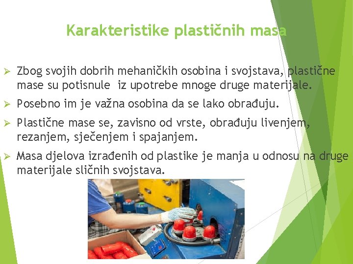 Karakteristike plastičnih masa Ø Zbog svojih dobrih mehaničkih osobina i svojstava, plastične mase su