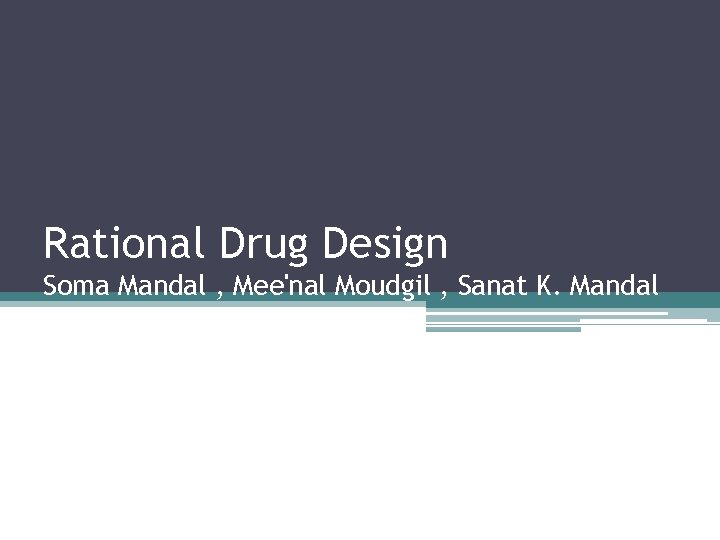 Rational Drug Design Soma Mandal , Mee'nal Moudgil , Sanat K. Mandal 