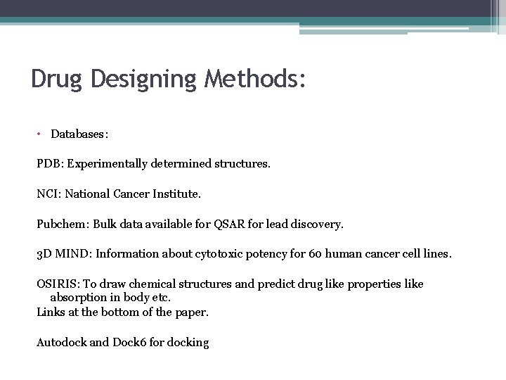 Drug Designing Methods: • Databases: PDB: Experimentally determined structures. NCI: National Cancer Institute. Pubchem: