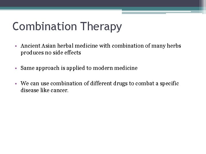 Combination Therapy • Ancient Asian herbal medicine with combination of many herbs produces no