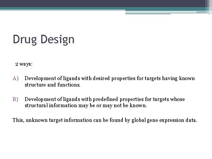 Drug Design 2 ways: A) Development of ligands with desired properties for targets having