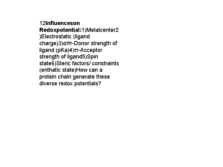 12 Influenceson Redoxpotential: 1)Metalcenter 2 )Electrostatic (ligand charge)3)σ/π-Donor strength of ligand (p. Ka)4)π-Acceptor strength