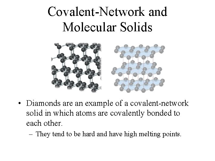 Covalent-Network and Molecular Solids • Diamonds are an example of a covalent-network solid in