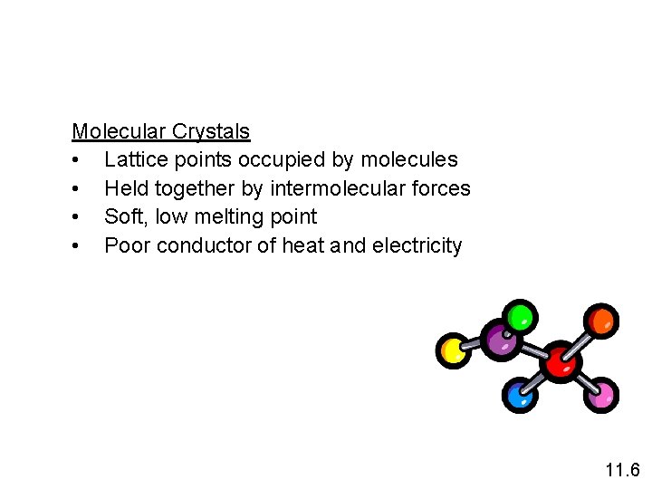 Molecular Crystals • Lattice points occupied by molecules • Held together by intermolecular forces