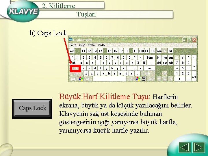 2. Kilitleme Tuşları b) Caps Lock Büyük Harf Kilitleme Tuşu: Harflerin ekrana, büyük ya