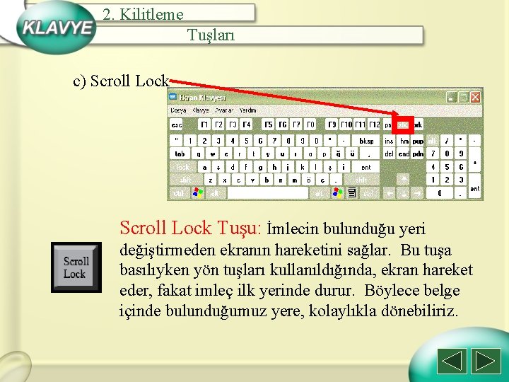 2. Kilitleme Tuşları c) Scroll Lock Tuşu: İmlecin bulunduğu yeri değiştirmeden ekranın hareketini sağlar.