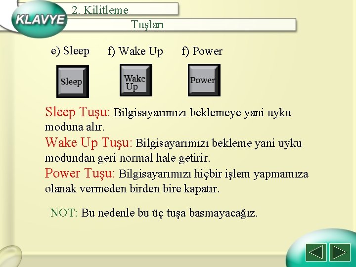 2. Kilitleme Tuşları e) Sleep f) Wake Up f) Power Sleep Tuşu: Bilgisayarımızı beklemeye