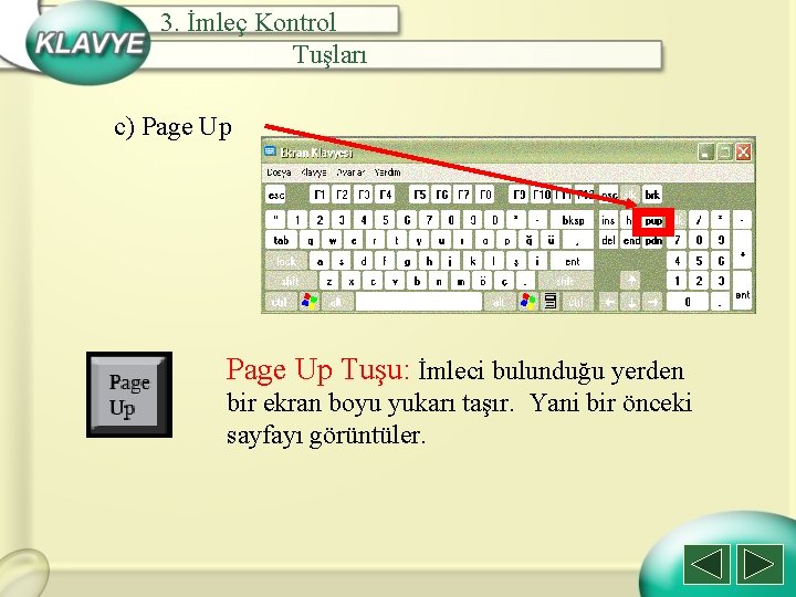 3. İmleç Kontrol Tuşları c) Page Up Tuşu: İmleci bulunduğu yerden bir ekran boyu