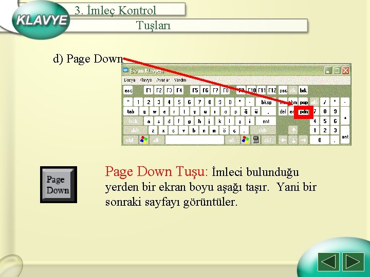3. İmleç Kontrol Tuşları d) Page Down Tuşu: İmleci bulunduğu yerden bir ekran boyu
