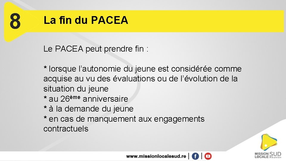 8 La fin du PACEA Le PACEA peut prendre fin : * lorsque l’autonomie