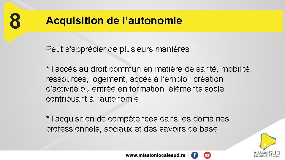 8 Acquisition de l’autonomie Peut s’apprécier de plusieurs manières : * l’accès au droit