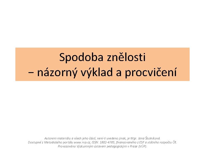 Spodoba znělosti − názorný výklad a procvičení Autorem materiálu a všech jeho částí, není-li