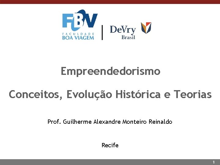 Empreendedorismo Conceitos, Evolução Histórica e Teorias Prof. Guilherme Alexandre Monteiro Reinaldo Recife 1 