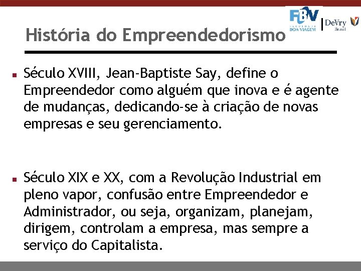 História do Empreendedorismo n n Século XVIII, Jean-Baptiste Say, define o Empreendedor como alguém