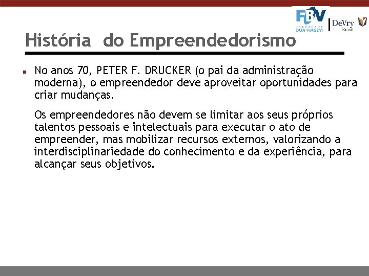 História do Empreendedorismo n No anos 70, PETER F. DRUCKER (o pai da administração