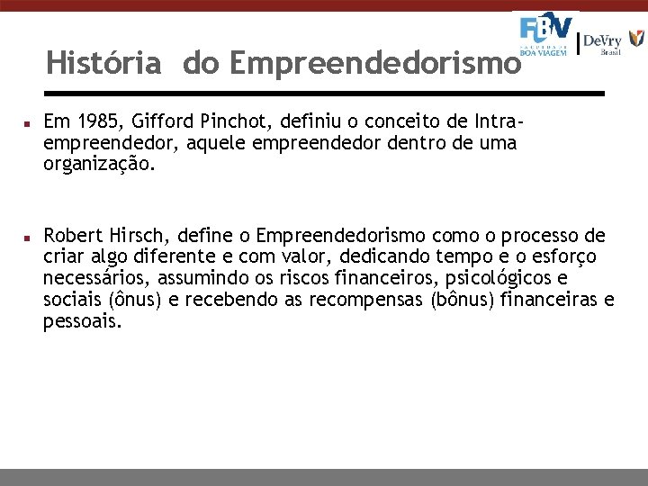 História do Empreendedorismo n n Em 1985, Gifford Pinchot, definiu o conceito de Intraempreendedor,