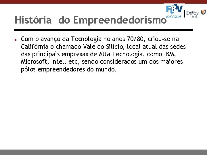 História do Empreendedorismo n Com o avanço da Tecnologia no anos 70/80, criou-se na