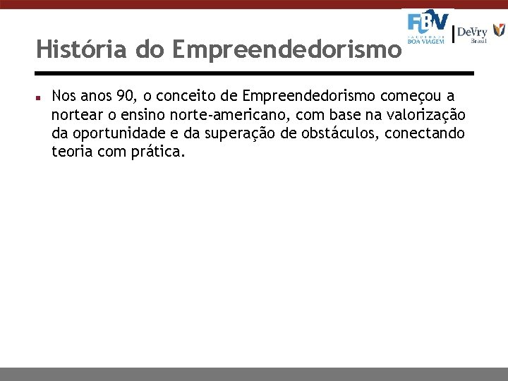 História do Empreendedorismo n Nos anos 90, o conceito de Empreendedorismo começou a nortear