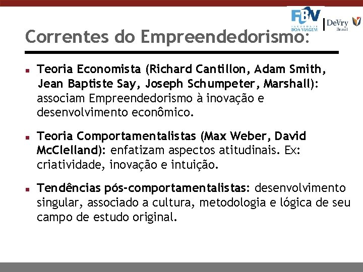 Correntes do Empreendedorismo: n n n Teoria Economista (Richard Cantillon, Adam Smith, Jean Baptiste