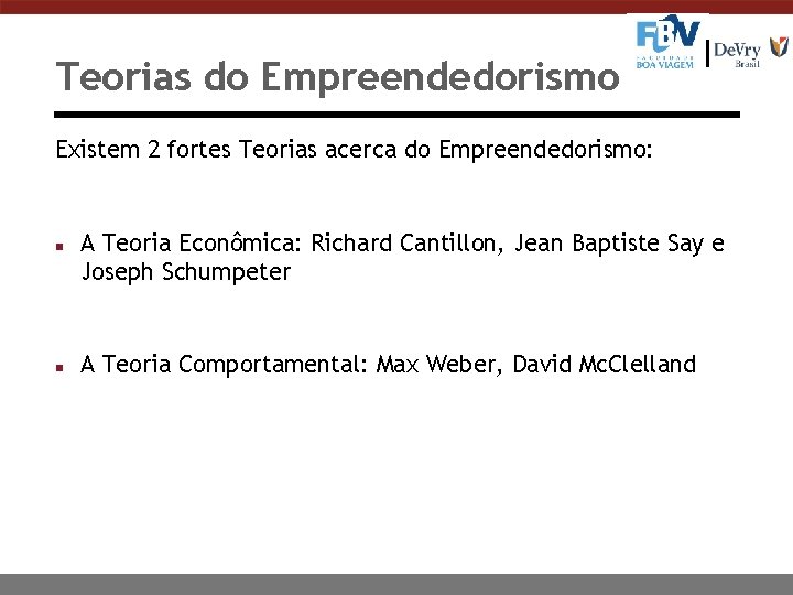 Teorias do Empreendedorismo Existem 2 fortes Teorias acerca do Empreendedorismo: n n A Teoria
