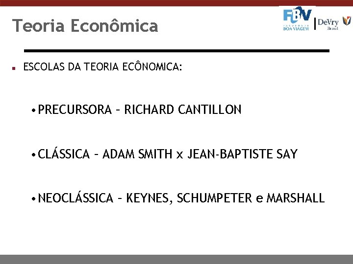 Teoria Econômica n ESCOLAS DA TEORIA ECÔNOMICA: • PRECURSORA – RICHARD CANTILLON • CLÁSSICA