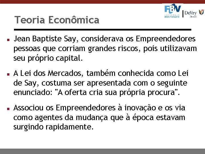 Teoria Econômica n n n Jean Baptiste Say, considerava os Empreendedores pessoas que corriam