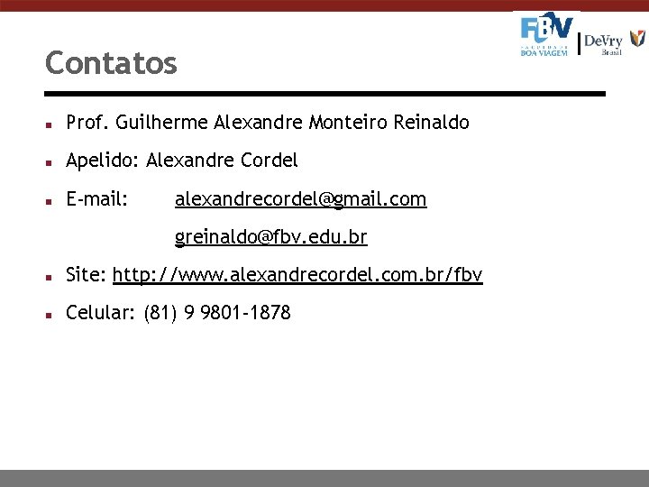 Contatos n Prof. Guilherme Alexandre Monteiro Reinaldo n Apelido: Alexandre Cordel n E-mail: alexandrecordel@gmail.