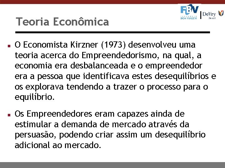 Teoria Econômica n n O Economista Kirzner (1973) desenvolveu uma teoria acerca do Empreendedorismo,