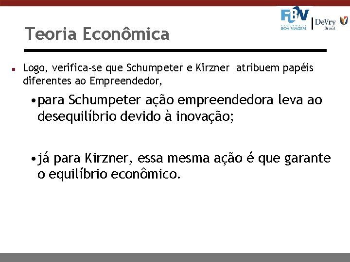 Teoria Econômica n Logo, verifica-se que Schumpeter e Kirzner atribuem papéis diferentes ao Empreendedor,