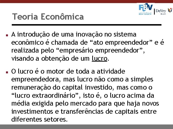 Teoria Econômica n n A introdução de uma inovação no sistema econômico é chamada