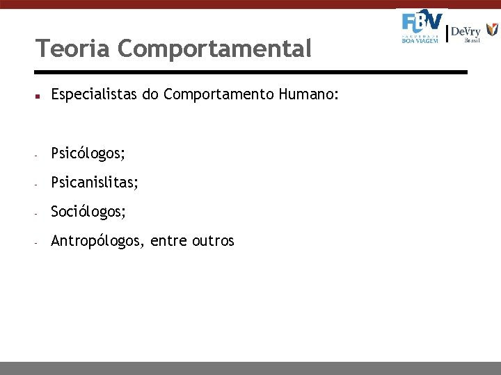 Teoria Comportamental n Especialistas do Comportamento Humano: - Psicólogos; - Psicanislitas; - Sociólogos; -