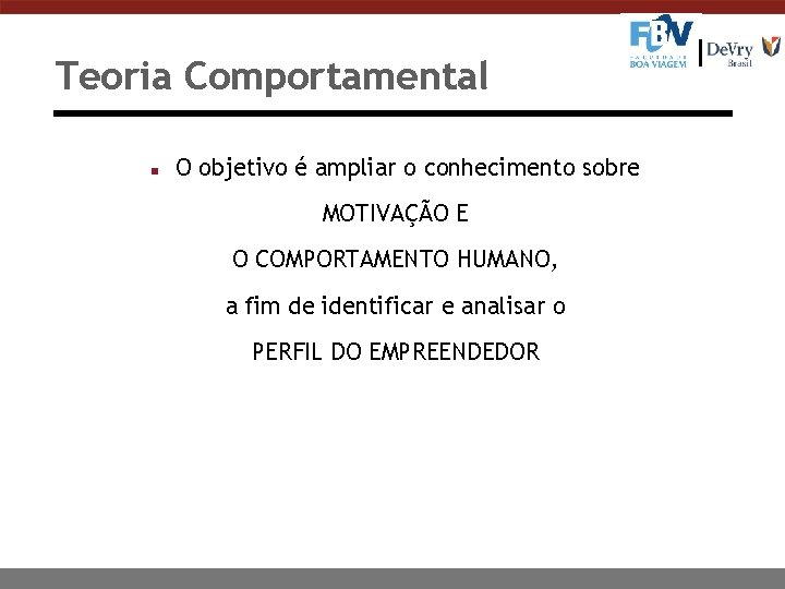 Teoria Comportamental n O objetivo é ampliar o conhecimento sobre MOTIVAÇÃO E O COMPORTAMENTO