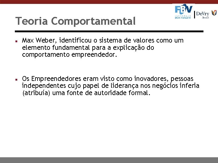 Teoria Comportamental n n Max Weber, identificou o sistema de valores como um elemento